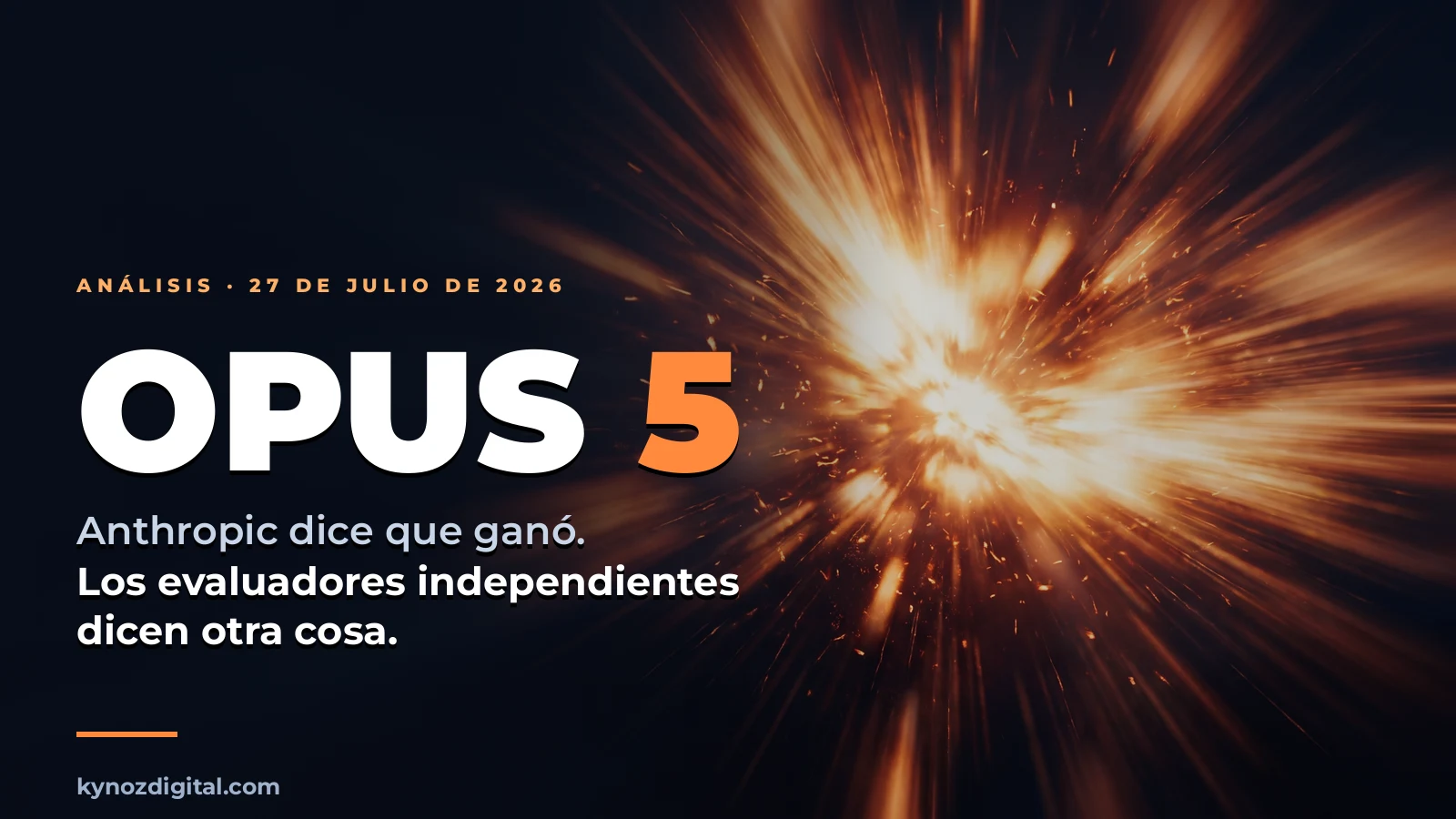 Tarjeta oscura con una explosión de chispas anaranjadas a la derecha y, a la izquierda, el título Opus 5 sobre la frase: Anthropic dice que ganó, los evaluadores independientes dicen otra cosa